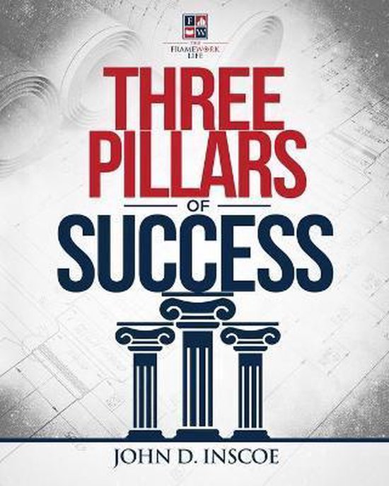 Three Pillars of Success, John D Inscoe 9781946562005 Boeken