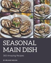 365 Amazing Seasonal Main Dish Recipes