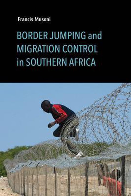 Border Jumping and Migration Control in Southern Africa, Francis Musoni
