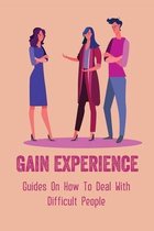 Gain Experience: Guides On How To Deal With Difficult People
