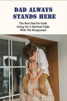 Dad Always Stands Here: The Best Dad On Earth, Going On A Spiritual Fight With The Boogeyman