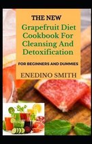 The New Grapefruit Diet Cookbook For Cleansing And Detoxification For Beginners And Dummies