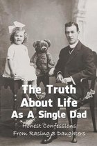 The Truth About Life As A Single Dad: Honest Confessions From Rasing 3 Daughters