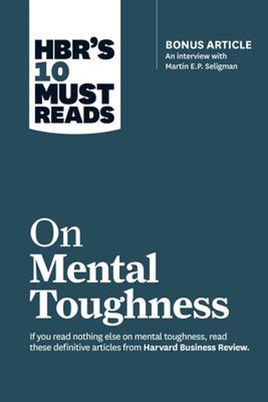 Boek cover Hbrs 10 Must Reads on Mental Toughness (with Bonus Interview post-Traumatic Growth and Building Resilience with Martin Seligman) (Hbrs 10 Must Rea van Martin E.P. Seligman (Paperback)