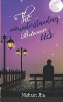 The misunderstanding between us
