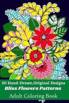 50 Hand-Drawn, Original Designs Bliss Flowers Patterns Adult Coloring Book