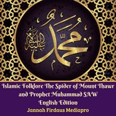 Islamic Folklore The Spider of Mount Thawr and Prophet Muhammad SAW English Edition