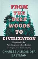 From The Deep Woods To Civilization; Chapters In The Autobiography Of An Indian