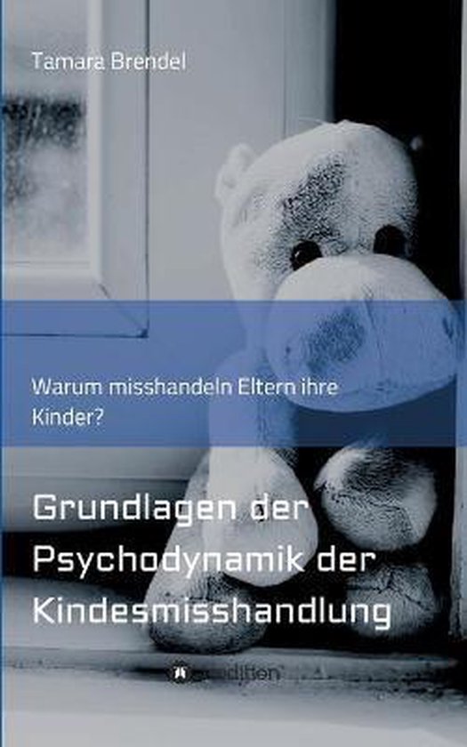 Psychodynamik der Kindesmisshandlung: Warum misshandeln Elte ... - cover