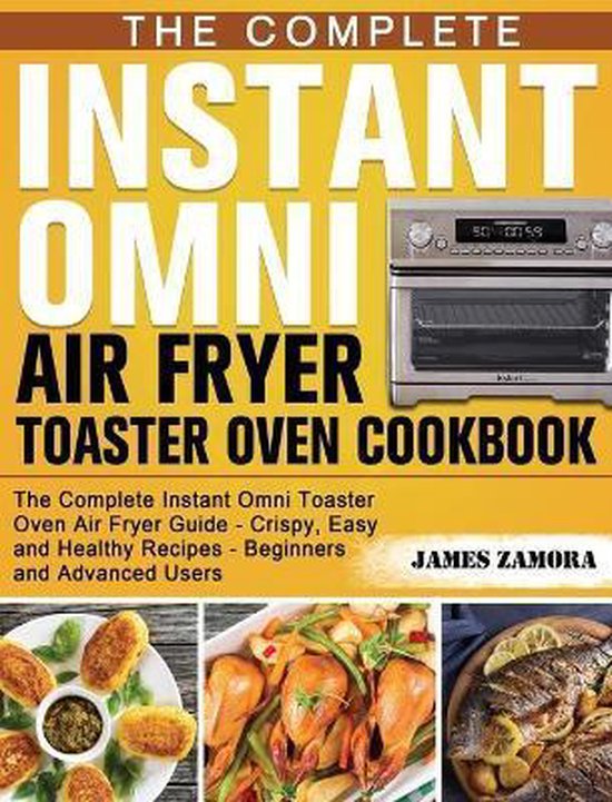 The Complete Instant Omni Air Fryer Toaster Oven Cookbook - cover