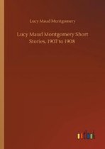 Lucy Maud Montgomery Short Stories, 1907 to 1908