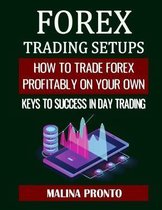 Forex Trading Setups: How To Trade Forex Profitably On Your Own