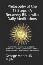 Philosophy of the 12 Steps - A Recovery Bible with Daily Meditations