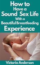 How to Have a Sound Sex Life with a Beautiful Breastfeeding Experience