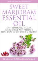 Healing with Essential Oil - Sweet Marjoram Essential Oil Anti-spasmodic Healer Restorative Pain Reliever Plus+ How to Use Guide & Recipes