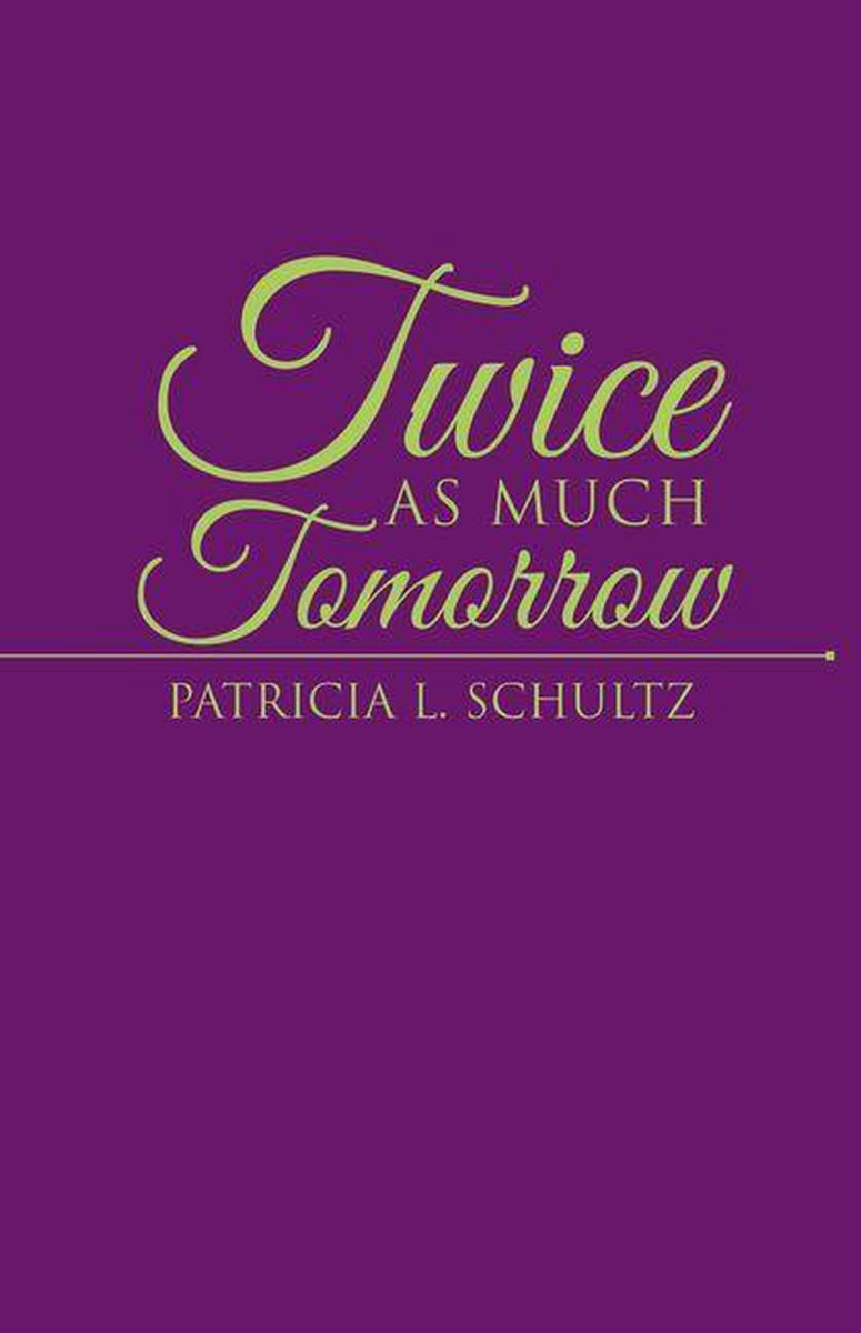 Twice as Much Tomorrow - Patricia L. Schultz