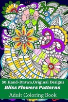 50 Hand-Drawn, Original Designs Bliss Flowers Patterns Adult Coloring Book