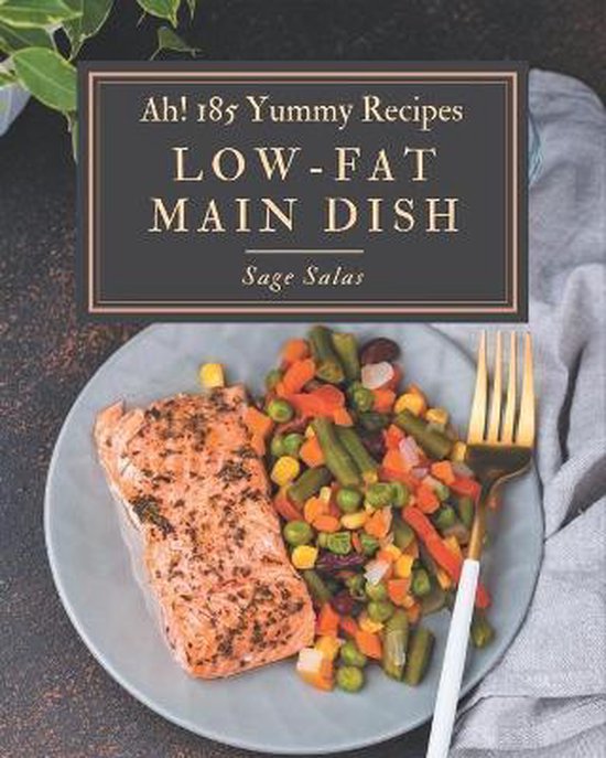 Ah! 185 Yummy Low-Fat Main Dish Recipes, Sage Salas | 9798673594506