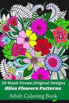 50 Hand-Drawn, Original Designs Bliss Flowers Patterns Adult Coloring Book