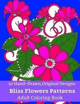 50 Hand-Drawn, Original Designs Bliss Flowers Patterns Adult Coloring Book