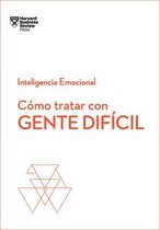 Serie Inteligencia Emocional- Cómo Tratar Con Gente Difícil. Serie Inteligencia Emocional HBR (Dealing with Difficult People Spanish Edition)