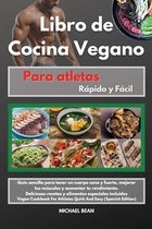 Libro de Cocina Vegano para atletas Rapido y Facil -Vegan Cookbook For Athletes Quick And Easy (Spanish Edition)