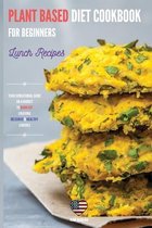 Plant Based Diet Cookbook for Beginners Lunch recipes