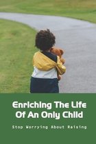 Enriching The Life Of An Only Child: Stop Worrying About Raising