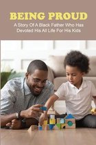 Being Proud: A Story Of A Black Father Who Has Devoted His All Life For His Kids