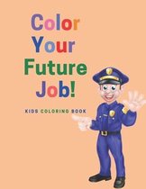 Color Your Future Job: Kids Coloring Book.