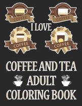 I Love Coffee and Tea Adult Coloring Book