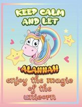 keep calm and let Alannah enjoy the magic of the unicorn