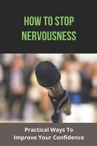How To Stop Nervousness: Practical Ways To Improve Your Confidence