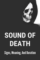 Sound Of Death: Signs, Meaning, And Duration