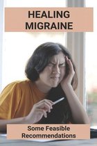 Healing Migraine: Some Feasible Recommendations