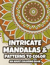 Intricate Mandalas & Patterns To Color An Adult Coloring Book