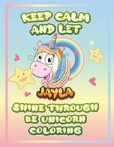 keep calm and let Jayla shine through the unicorn coloring