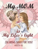 My Mom is My Lifes's Light Coloring Book for Kids Ages 4-12