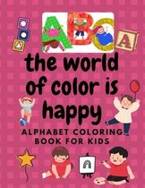 The world of color is happy Alphabet COLORING BOOK FOR KIDS: Large print pages