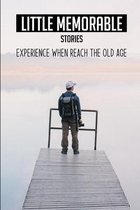 Little Memorable Stories: Experience When Reach The Old Age