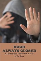 Door Always Closed: A Psychological Thriller With A Twist In The Story