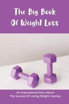 The Big Book Of Weight Loss: An Inspirational Story About The Success Of Losing Weight Journey