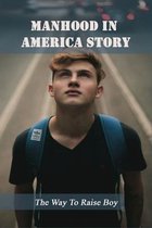 Manhood In America Story: The Way To Raise Boy
