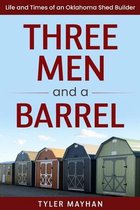 Three Men and a Barrel: Life and Times of an Oklahoma Shed Builder