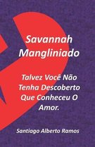 Savannah Mangliniado Talvez Voce Nao Tenha Descoberto Que Conheceu O Amor.