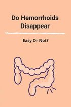 Do Hermorrhoids Disappear: Easy Or Not?