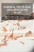 Powerful Tips To Deal With Difficulties In Life: How To Overcome Challenges In Your Life