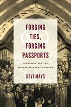 Forging Ties, Forging Passports Migration and the Modern Sephardi Diaspora Stanford Studies in Jewish History and Culture