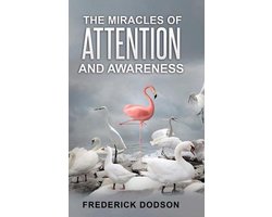 The Miracles of Attention and Awareness
