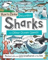 How to Draw Incredible Sharks and Other Ocean Giants Packed with Over 80 Creatures of the Sea